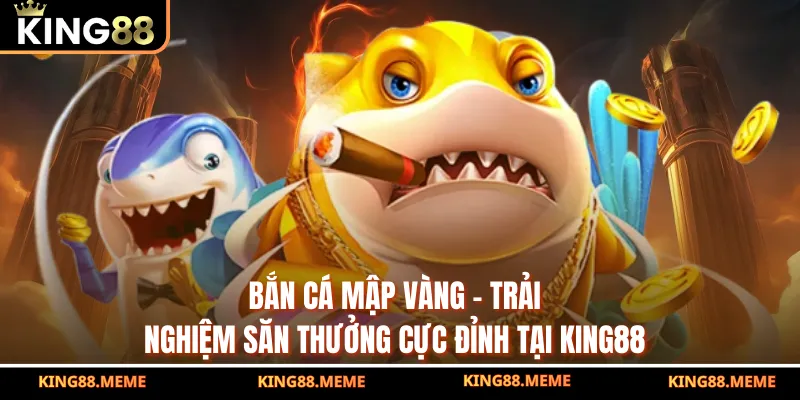 Bắn Cá Mập Vàng – Trải Nghiệm Săn Thưởng Cực Đỉnh Tại KING88