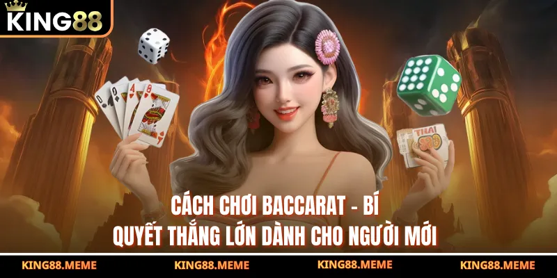 Cách Chơi Baccarat - Bí Quyết Thắng Lớn Dành Cho Người Mới