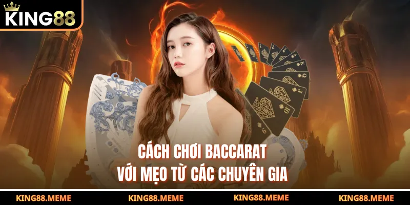 Cách chơi Baccarat với mẹo từ các chuyên gia