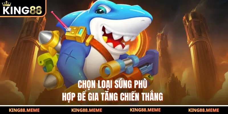 Chọn loại súng phù hợp để gia tăng chiến thắng