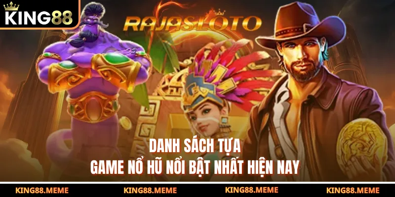 Danh sách tựa game nổ hũ nổi bật nhất hiện nay