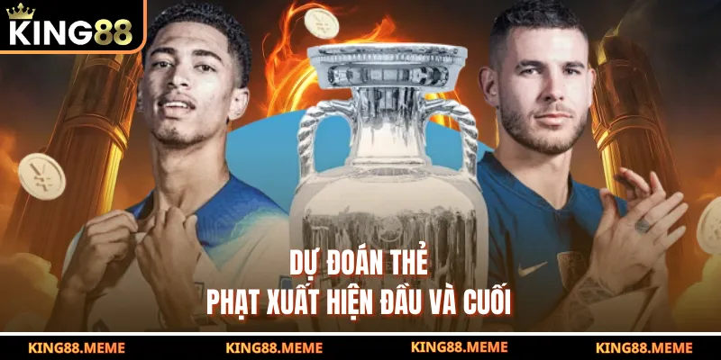 Dự đoán thẻ phạt xuất hiện đầu và cuối