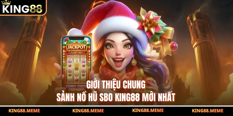 Giới thiệu chung sảnh nổ hũ SBO King88 mới nhất