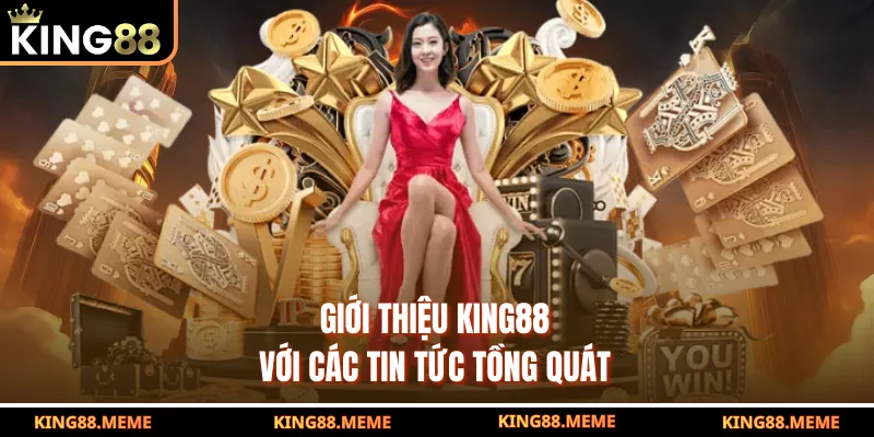 Giới thiệu King88 với các tin tức tồng quát