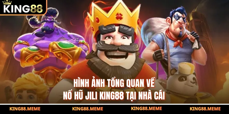 Hình ảnh tổng quan về nổ hũ Jili King88 tại nhà cái