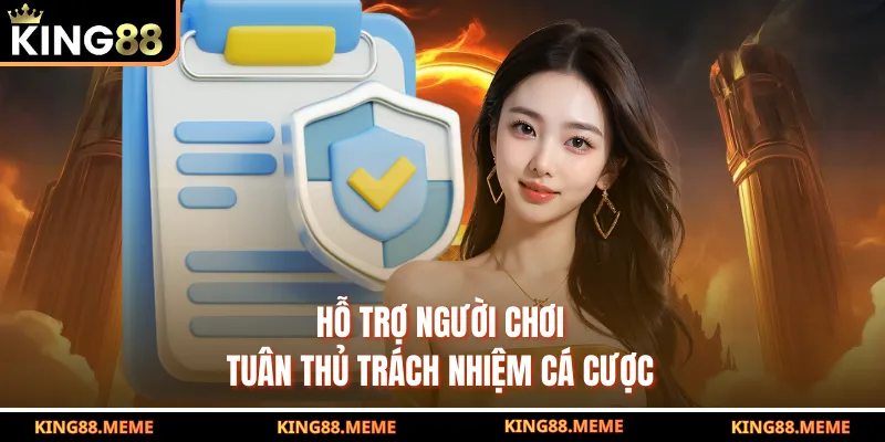 Hỗ trợ người chơi tuân thủ trách nhiệm cá cược