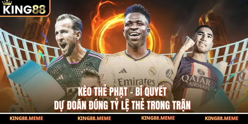 Kèo Thẻ Phạt – Bí Quyết Dự Đoán Đúng Tỷ Lệ Thẻ Trong Trận