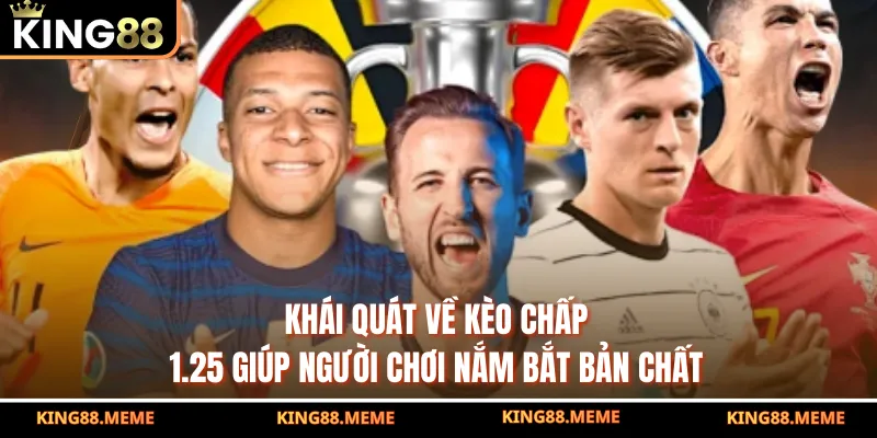 Khái quát về kèo chấp 1.25 giúp người chơi nắm bắt bản chất
