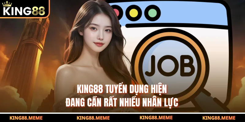 King88 tuyển dụng hiện đang cần rất nhiều nhân lực