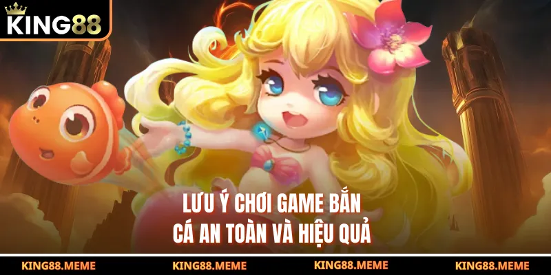 Lưu ý chơi game bắn cá an toàn và hiệu quả