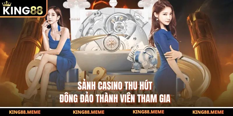 Sảnh casino thu hút đông đảo thành viên tham gia