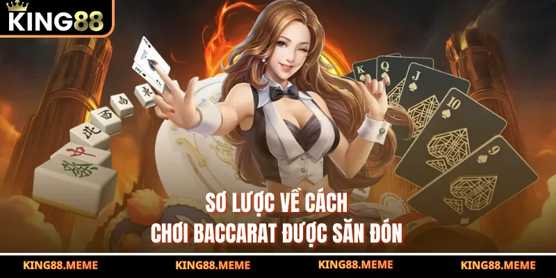 Sơ lược về cách chơi Baccarat được săn đón