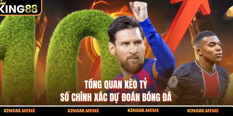 Tổng quan kèo tỷ số chính xác dự đoán bóng đá