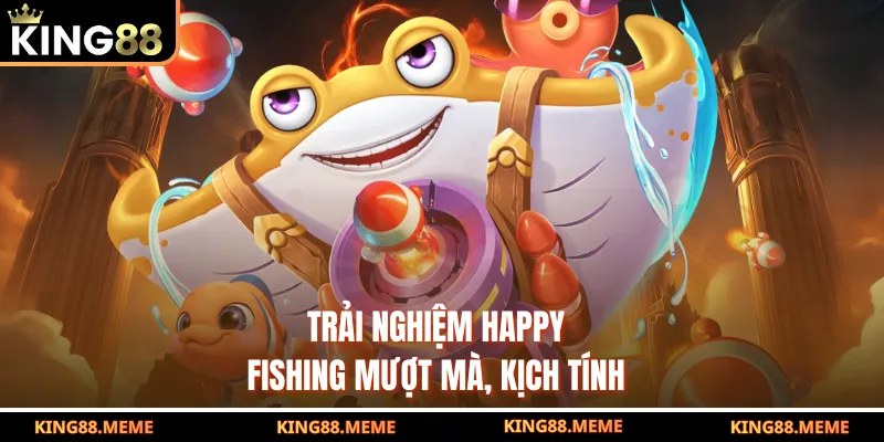 Trải nghiệm Happy Fishing mượt mà, kịch tính
